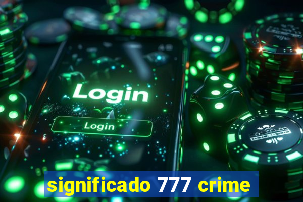 significado 777 crime